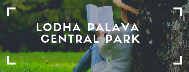 PALAVA CENTRAL PARK BY LODHA- A CITY WHICH GIVES YOU MORE