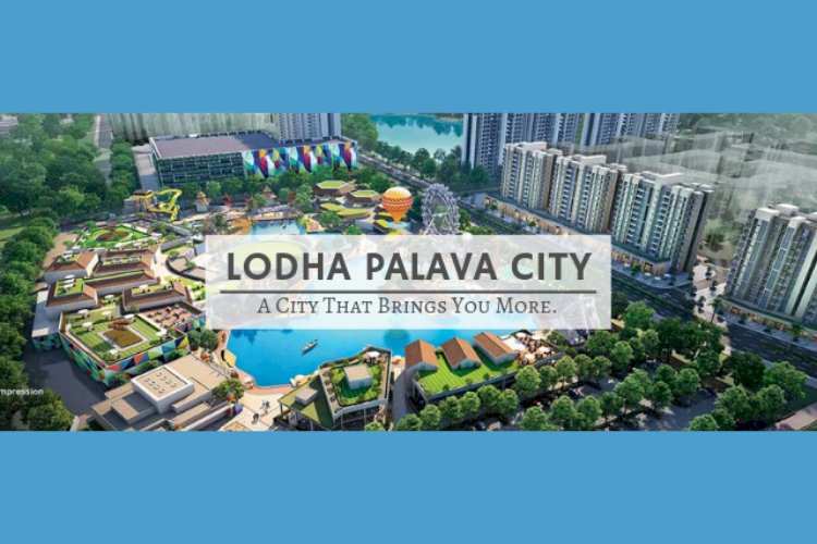 Lodha Palava City -  A City That Brings You More.